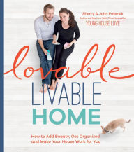 Title: Lovable Livable Home: How to Add Beauty, Get Organized, and Make Your House Work for You, Author: Sherry Petersik