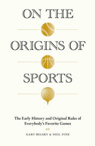 On the Origins of Sports: The Early History and Original Rules of Everybody's Favorite Games