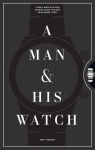 Alternative view 1 of A Man & His Watch: Iconic Watches and Stories from the Men Who Wore Them