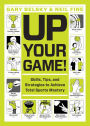 Up Your Game!: Skills, Tips, and Strategies to Achieve Total Sports Mastery