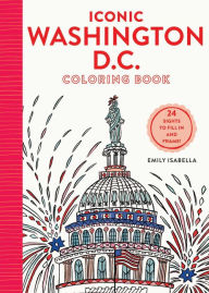 Title: Iconic Washington D.C. Coloring Book: 24 Sights to Send and Frame, Author: Emily Isabella