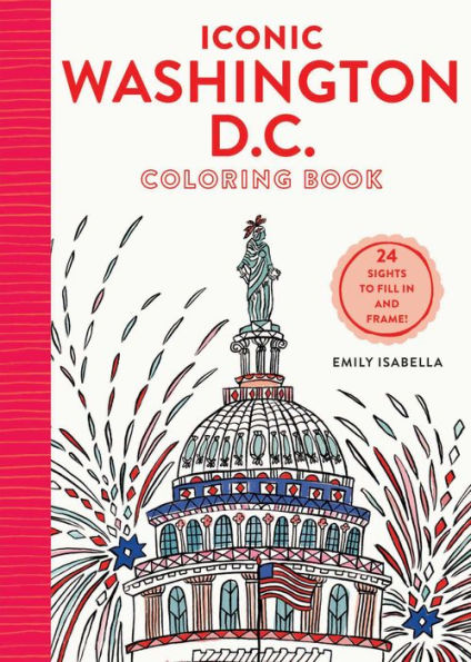 Iconic Washington D.C. Coloring Book: 24 Sights to Send and Frame