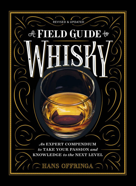 A Field Guide to Whisky: An Expert Compendium to Take Your Passion and Knowledge to the Next Level