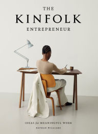 Title: The Kinfolk Entrepreneur: Ideas for Meaningful Work, Author: Nathan Williams