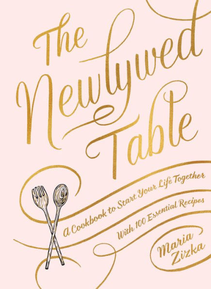 The Newlywed Table: A Cookbook to Start Your Life Together