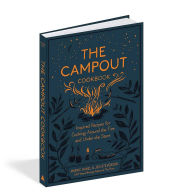 Title: The Campout Cookbook: Inspired Recipes for Cooking Around the Fire and Under the Stars, Author: Marnie Hanel