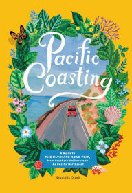 Title: Pacific Coasting: A Guide to the Ultimate Road Trip, from Southern California to the Pacific Northwest, Author: Danielle Kroll