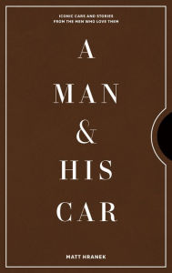 Download ebooks in greek A Man & His Car: Iconic Cars and Stories from the Men Who Love Them by Matt Hranek DJVU MOBI (English Edition) 9781579658922