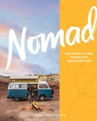 Ebook free downloads epub Nomad: Designing a Home for Escape and Adventure 9781579659486