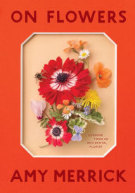 Title: On Flowers: Lessons from an Accidental Florist, Author: Amy Merrick