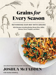 Title: Grains for Every Season: Rethinking Our Way with Grains, Author: Joshua McFadden