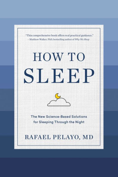 How to Sleep: the New Science-Based Solutions for Sleeping Through Night