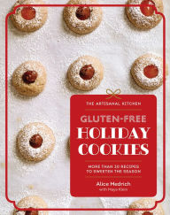 Title: The Artisanal Kitchen: Gluten-Free Holiday Cookies: More Than 30 Recipes to Sweeten the Season, Author: Alice Medrich