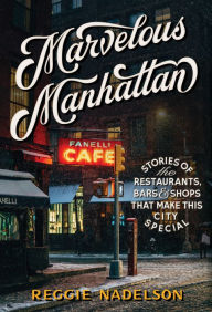 Title: Marvelous Manhattan: Stories of the Restaurants, Bars, and Shops That Make This City Special, Author: Reggie Nadelson