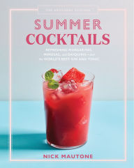 Title: The Artisanal Kitchen: Summer Cocktails: Refreshing Margaritas, Mimosas, and Daiquiris-and the World's Best Gin and Tonic, Author: Nick Mautone