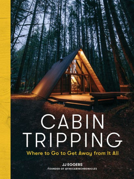 Cabin Tripping: Where to Go Get Away from It All