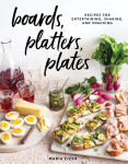 Alternative view 1 of Boards, Platters, Plates: Recipes for Entertaining, Sharing, and Snacking