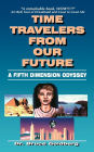 Time Travelers from Our Future: A Fifth Dimension Odyssey