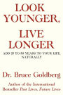 Look Younger, Live Longer: Add 25 to 50 Years to Your Life, Naturally