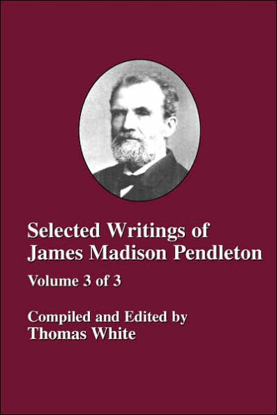 Selected Writings Of James Madison Pendleton - Vol. 3