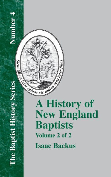 A History of New England Baptists: With Particular Reference to the Denomination of Christians Called Baptists Volume 2 of 2