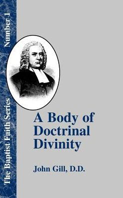 A Body of Doctrinal Divinity: Or a System of Evangelical Truths, Deduced from the Sacred Scriptures.