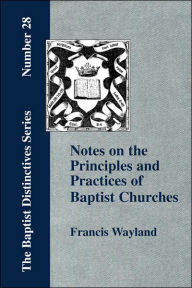 Title: Notes on the Principles and Practices of Baptist Churches, Author: Francis Wayland