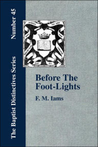 Title: Before The Foot-Lights, Author: F M Iams