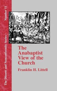 Title: The Anabaptist View of the Church, Author: Franklin H Littell