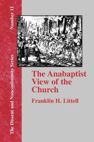 Title: The Anabaptist View of the Church, Author: Franklin H Littell