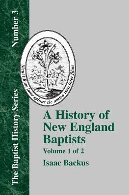 History of New England Baptists, Volume 1: With Particular Reference to the Denomination of Christians Called Baptists