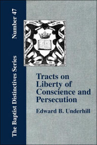 Title: Tracts on Liberty of Conscience and Persecution, Author: E B Underhill