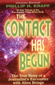 Title: The Contact Has Begun: The True Story of a Journalist's Encounter with Alien Beings, Author: Phillip Krapf