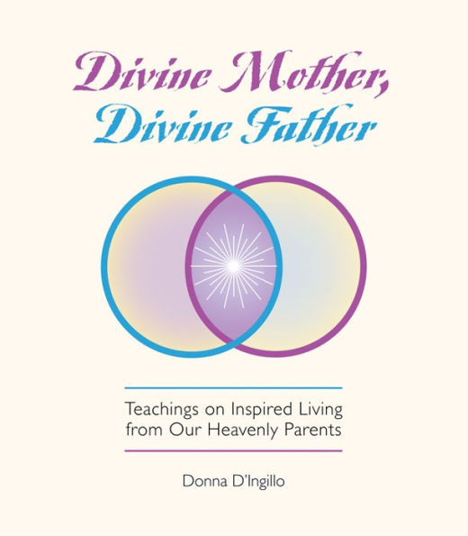 Divine Mother, Father: Teachings on Inspired Living from Our Heavenly Parents