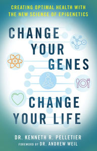 Title: Change Your Genes, Change Your Life: Creating Optimal Health with the New Science of Epigenetics, Author: Dr Kenneth R. Pelletier