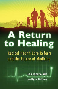 Title: A Return to Healing: Radical Health Care Reform and the Future of Medicine, Author: Len Saputo