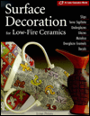 Title: Surface Decoration for Low-Fire Ceramics: Underglazes & Glazes * Maiolica * Slip Trailing * Grafitto * Terra-Sigillata * Photo Decals * Overglaze Enamels, Author: Lynn Peters