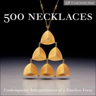 Title: 500 Necklaces: Contemporary Interpretations of a Timeless Form, Author: Lark Books