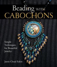 Title: Beading with Cabochons, Author: Jamie Cloud Eakin