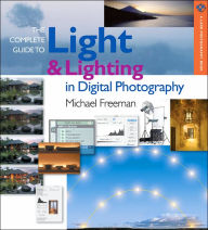 Title: The Complete Guide to Light & Lighting in Digital Photography, Author: Michael Freeman