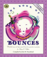 Title: The Book of Bounces: Wonderful Songs and Rhymes Passed Down from Generation to Generation for Infants & Toddlers, Author: John M. Feierabend