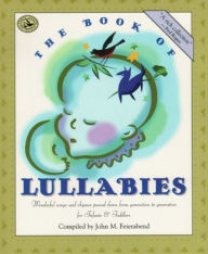 Title: The Book of Lullabies: Wonderful Songs and Rhymes Passed Down from Generation to Generation for Infants & Toddlers, Author: John M. Feierabend