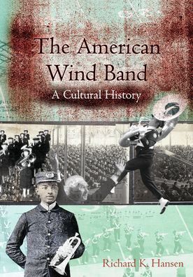 The American Wind Band: A Cultural History / Edition 1