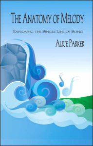 Title: Anatomy of Melody: Exploring the Single Line of Song, Author: Alice Parker