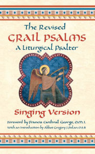 Title: The Revised Grail Psalms - Singing Version: A Liturgical Psalter, Author: The Benedictine Monks of Conception Abbey