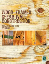Title: Wood-Framed Shear Wall Construction--an Illustrated Guide, Author: Thor Matteson