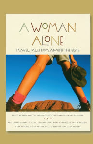 Title: A Woman Alone: Travel Tales from Around the Globe, Author: Faith Conlon