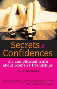 Title: Secrets and Confidences: The Complicated Truth About Women's Friendships, Author: Karen Eng