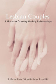 Title: Lesbian Couples: A Guide to Creating Healthy Relationships, Author: D. Merilee Clunis PhD