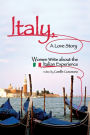 Italy, A Love Story: Women Write About the Italian Experience